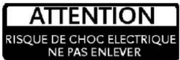 ATTENTION RISQUE DE CHOC ELECTRIQUE NE PAS ENLEVER