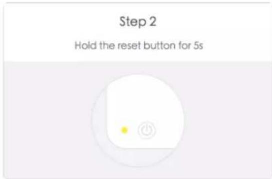 Step 2 Hold the reset button for 5s