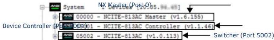 NX Master (Port0) Device Controller (Port 0005) - NCITE-813AC Master (v1.6.155) Device Controller (Port 0005) - NCITE-813AC Controller (v1.1.46) Switcher (Port 5002)