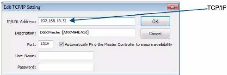 Edit: TCP/IP Setting IP/URL Address: 192.168.43.51 Description: DGX Master [AMXM94BA50] Port: 1319 User Name: Password: TCP/IP OK Cancel