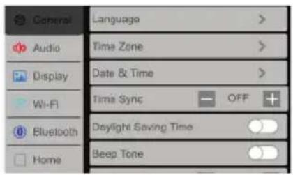 General Audio Display Wi-Fi Bluetooth Home Language Time Zone Date & Time Time Sync OFF Daylight Saving Time Beep Tone
