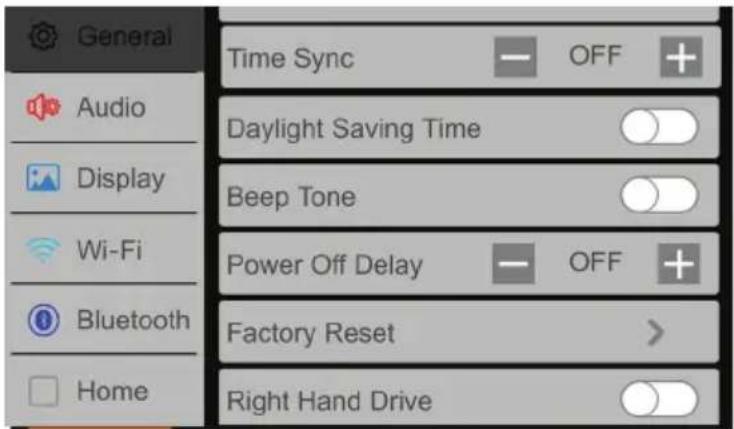 General Audio Display Wi-Fi Bluetooth Home Time Sync — OFF + Daylight Saving Time ○ Beep Tone ○ Power Off Delay — OFF + Factory Reset > Right Hand Drive ○