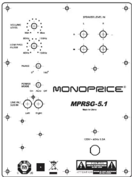 VOLUME LEVEL Min Max 80Hz 130Hz LOW-PASS FILTER 40Hz 150Hz PHASE 0° 100° SPEAKER LEVEL IN L R POWER MODE On Auto Off LINE IN / SUS IN Left Right MONOPRICE® MPRSG-5.1 Main in China 120V~ 60Hz 1.0A C US ATTENTION