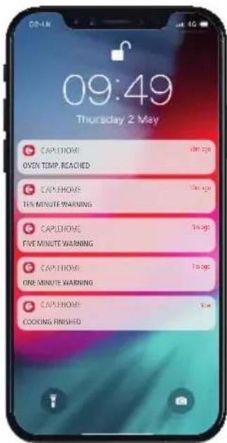 09:49 Thursday 2 May CAPLEHOME OVEN TEMP. REACHED CAPLEHOME TEN MINUTE WARNING CAPLEHOME FIVE MINUTE WARNING CAPLEHOME ONE MINUTE WARNING CAPLEHOME COOKING FINISHED