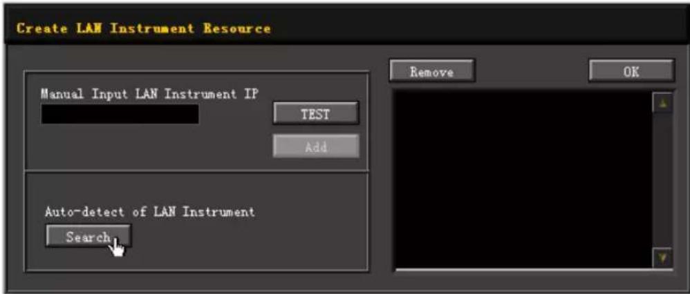 Create LAN Instrument Resource Manual Input LAN Instrument IP TEST Add Auto-detect of LAN Instrument Search Remove OK
