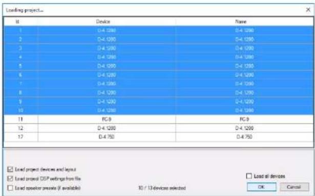 Loading project... Id Device Name 1 D-4.1200 D-4.1200 2 D-4.1200 D-4.1200 3 D-4.1200 D-4.1200 4 D-4.1200 D-4.1200 5 D-4.1200 D-4.1200 6 D-4.1200 D-4.1200 7 D-4.1200 D-4.1200 8 D-4.1200 D-4.1200 9 D-4.1200 D-4.1200 10 D-4.1200 D-4.1200 11 FC-9 FC-9 12 D-4.1200 D-4.1200 17 D-4.750 D-4.750 Load project devices and layout Load project DSP settings from file Load processor names (if available) 10 / 13 devices selected Load all devices OK Cancel