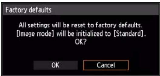 Factory defaults All settings will be reset to factory defaults. [Image mode] will be initialized to [Standard]. OK? OK Cancel