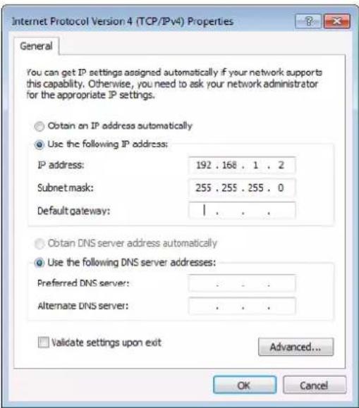 Internet Protocol Version 4 (TCP/IPv4) Properties General You can get IP settings assigned automatically if your network supports this capability. Otherwise, you need to ask your network administrator for the appropriate IP settings. Obtain an IP address automatically Use the following IP address: IP address: 192 . 168 . 1 . 2 Subnet mask: 255 . 255 . 255 . 0 Default gateway: | Obtain DNS server address automatically Use the following DNS server addresses: Preferred DNS server: . Alternate DNS server: . Validate settings upon exit Advanced... OK Cancel
