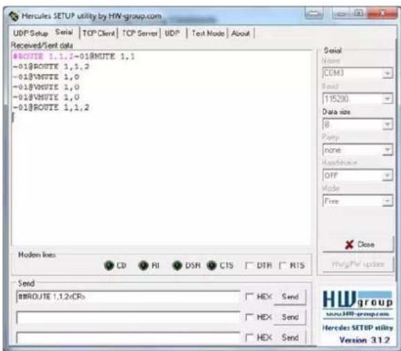 Hercules SETUP utility by HW-group.com UDP Setup Serial TCP Client TCP Server UDP Text Mode About Received/Sent data #ROUTE 1.1,2-01#ROUTE 1,1 -01#ROUTE 1,1,2 -01#VMUTE 1,0 -01#VMUTE 1,0 -01#VMUTE 1,0 -01#ROUTE 1,1,2 Serial Name COM3 Band 115290 Data size 8 Porty none Hardware OFF Mode Free X Close HV/gHW updates Send #ROUTE 1,1,2/CRs HEX Send HEX Send HEX Send Hewgroup www.Hewgroup.com Hercules SETUP utility Version 31.2