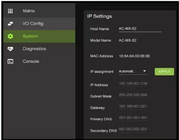 Matrix I/O Config System Diagnostics Console IP Settings Host Name AC-MX-82 Model Name AC-MX-82 MAC Address 18.8A:6A:00:66.9E IP assignment Automati... APPLY IP Address 192.168.001.239 Subnet Mask 255.255.255.000 Gateway 192.168.001.001 Primary DNS 001.001.001.001 Secondary DNS 002.002.002.002