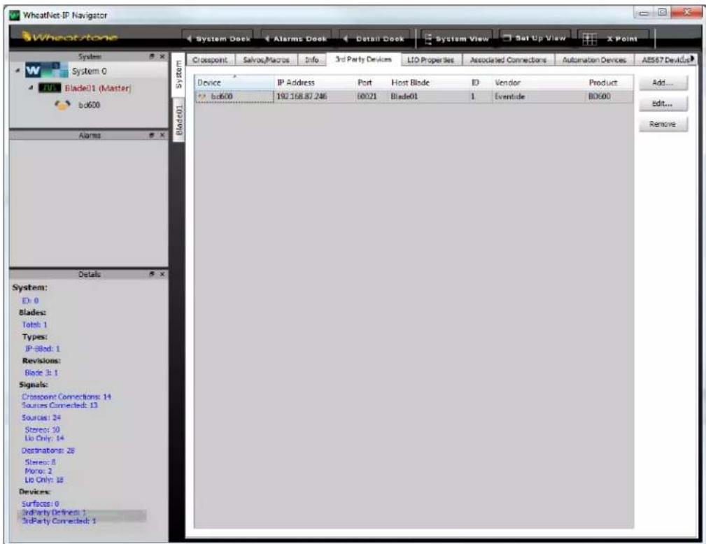 WheatNet IP Navigator System Dock Alarms Dock Detail Dock System View Sat Up View X Point System System: System 0 Blade01 (Master) bd600 Alarms Device IP Address Port Host Blade ID Vendor.Product bd600 192.168.87.246 60021 Blade01 1 Eventode BD600 Details System: ID: 0 Blades: Total: 1 Types: IP-Blod: 1 Revisions: Blde 3: 1 Signals: Crossover Connections: 14 Sources Connected: 13 Sources: 24 Stres: 50 Li Only: 14 Destinations: 28 Stres: 8 Mono: 2 Li Only: 18 Devices: Surfaces: 0 InParty Defined: 1 InParty Connected: 1 Add... Edit... Remove