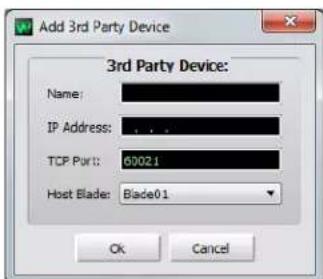Add 3rd Party Device 3rd Party Device: Name: IP Address: TCP Port: 60021 Host Blade: Blade01 Ok Cancel