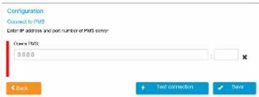 Configuration Connect to PMS Enter IP address and port number of PMS server Open PMS: 0000 Back Test connection Save