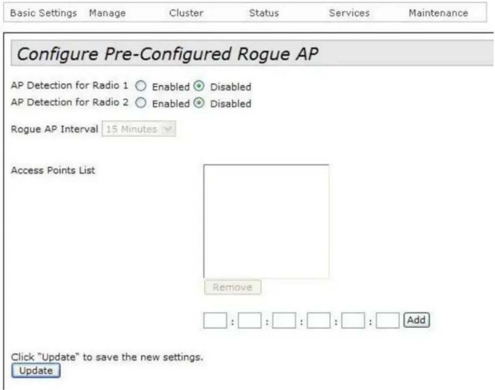 Configure Pre-Configured Rogue AP AP Detection for Radio 1 ○ Enabled ◆ Disabled AP Detection for Radio 2 ○ Enabled ◆ Disabled Rogue AP Interval 15 Minutes Access Points List Remove : : : : : : : : Add Click "Update" to save the new settings. Update