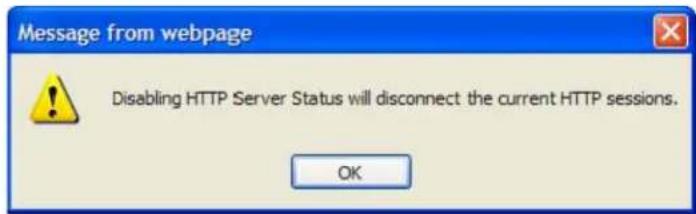 Message from webpage Disabling HTTP Server Status will disconnect the current HTTP sessions. OK