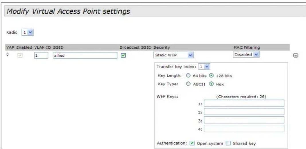 Modify Virtual Access Point settings Radio 1 VAP Enabled VLAN ID SSID Broadcast SSID Security MAC Filtering 0 1 allied Static WEP Disabled Transfer key index: 1 Key Length: ○ 64 bits ○ 128 bits Key Type: ○ ASCII ○ Hex WEP Keys: (Characters required: 26) 1: 2: 3: 4: Authentication: ✓ Open system □ Shared key