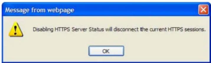 Message from webpage Disabling HTTPS Server Status will disconnect the current HTTPS sessions. OK