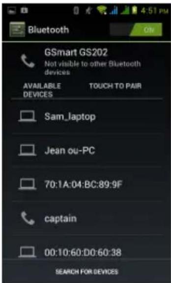Bluetooth GSmart GS202 Not visible to other Bluetooth devices AVAILABLE DEVICES TOUCH TO PAIR Sam_laptop Jean ou-PC 70:1A:04:BC:89:9F captain 00:10:60:D0:60:38 SEARCH FOR DEVICES