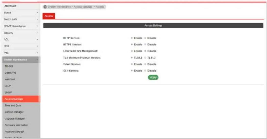 Dashboard Status Switch LAN CNMF Surveillance Security ACL OpS PoE System Maintenance TR-005 Open/PN Webshop LLCP SNWP Access Manager Time and Date Backup Manager Upgrade Manager Firmware Information Account Manager Access Settings HTTP Service: HTTPS Service: Estorce HTTPS Management: TLS Minimum Protocol Version: Telnet Service: SSH Service: Enable Disable Enable Disable Enable Disable TLS1.2 TL1.3 Enable Disable Enable Disable Apply