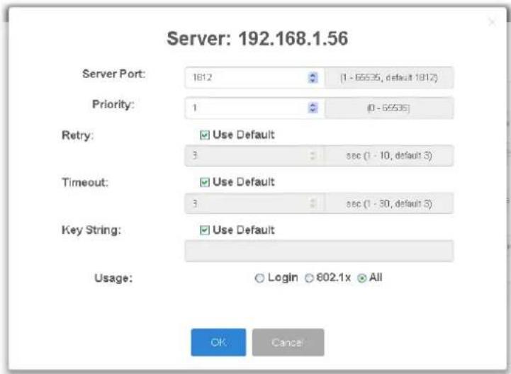 Server: 192.168.1.56 Server Port: 1812 (1 - 65535, default 1812) Priority: 1 (0 - 65535) Retry: ✓ Use Default 3 sec (1 - 10, default 3) Timeout: ✓ Use Default 3 sec (1 - 30, default 3) Key String: ✓ Use Default Usage: ○ Login ○ 802.1x ○ All OK Cancel