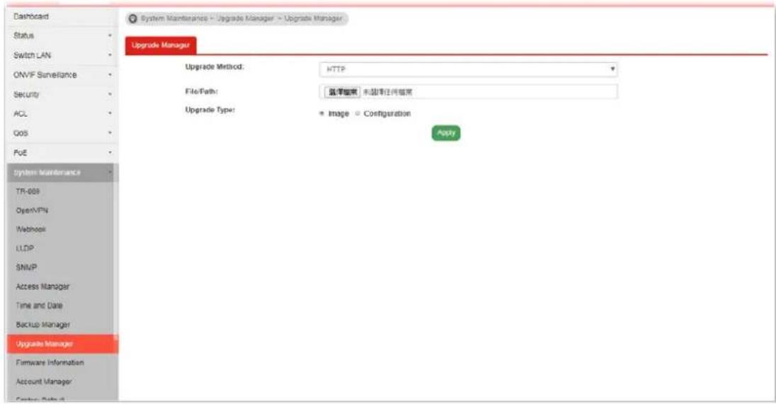Dashboard Status Switch LAN ONVIF Surveillance Security ACL QOS PoE System Maintenance TR-068 OpenVPN Webhook LLDP SNUP Access Manager Time and Date Backup Manager Upgrade Manager Firmware Information Account Manager Upgrades Manager Upgrade Method: HTTP FilePath: 退保器: 未退保任何窗格 Upgrade Type: Image Configuration Apply