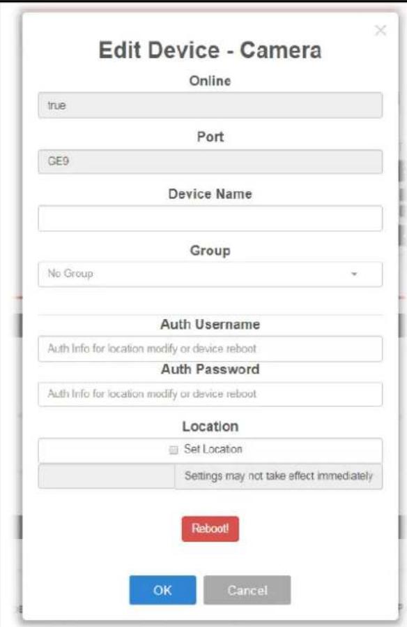 Edit Device - Camera Online true Port GE9 Device Name Group No Group Auth Username Auth Info for location modify or device reboot Auth Password Auth Info for location modify or device reboot Location Set Location Settings may not take effect immediately Reboot! OK Cancel