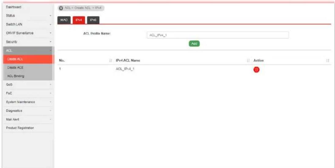 Dashboard Status Switch LAN ONVIF Surveillance Security ACL Create ACL Delete ACE ACL Binding Go0 PoE System Maintenance Diagnostics Mail Alert Product Registration MAC IPv4 Pv6 ACL Profile Name: ACL_IPV4_1 ADD No. IPv4 ACL Name Action 1 ACL_IPV4_1