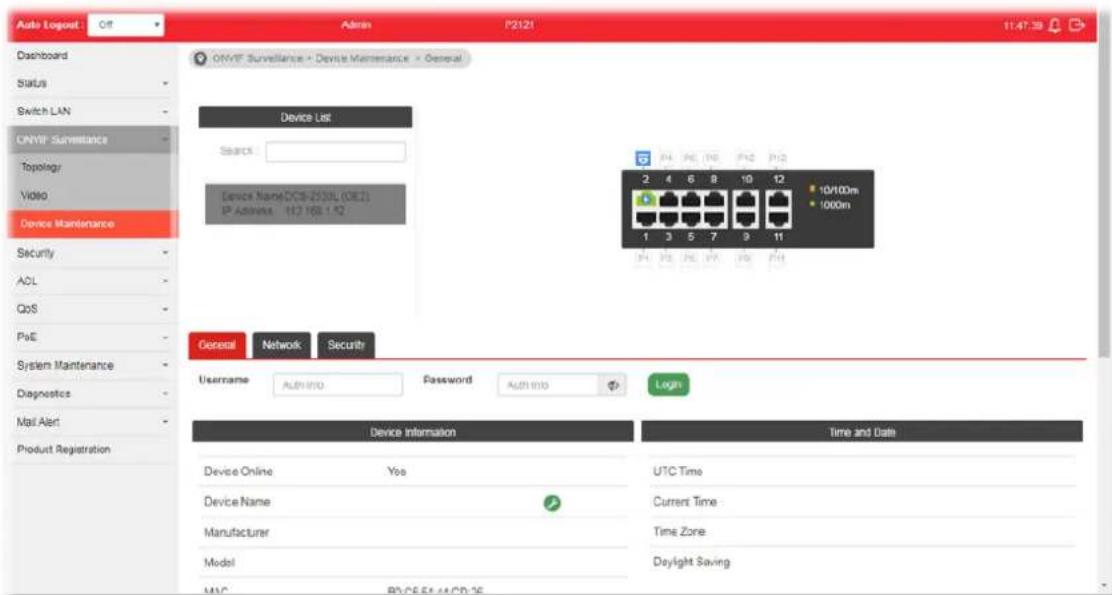 Auto Logpost: Off Admin P2121 11:47:38 Dashboard Status Switch LAN CNVIF Surveillance Topology Video Device Maintenance Security ACL QoS PxE System Maintenance Diagnostics Mail Alert Product Registration ONVIF Surveillance + Device Maintenance + General Device List Search: Device Name(DCS-250L(CEZ) IP Address 112 168 1.12 General Network Security Username AUTHIO Password AUTHIO Login Device Information Time and Date Device Online Yes UTC Time Device Name Current Time Manufacturer Time Zone Model Daylight Saving MAC BOSSE 44/CD-36