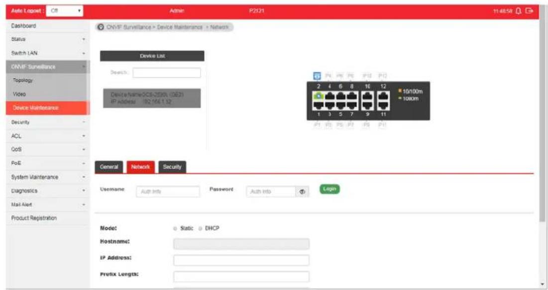 Auto Logout : C8 Admin P2121 11:48:58 Dashboard Status Switch LAN ONVIF Surveillance Topology Video Device Maintenance Security ACL QoS PoE System Maintenance Diagnostics Mail Alert Product Registration ONVIF Surveillance > Device Maintenance > Network Device List Address: DeviceName:0CE-030N (OE3) IP Address: 02.166.1.32 General Network Security Username Auth Info Password Auth Info Login Mode: Static DHCP Hostname: IP Address: Prefix Lengths: