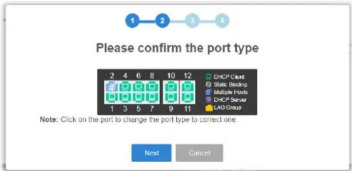 Please confirm the port type 2 4 6 8 10 12 DHCP Client Static Binding Multiple Hosts DHCP Server LAO Group Note: Click on the port to change the port type to correct one. Next Cancel