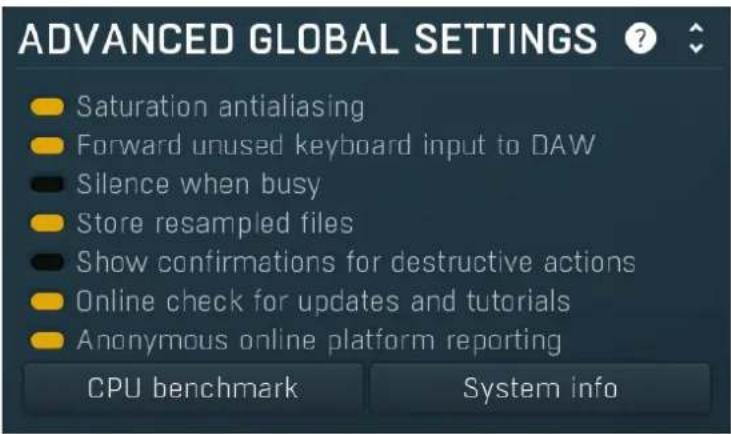 ADVANCED GLOBAL SETTINGS Saturation antialiasing Forward unused keyboard input to DAW Silence when busy Store resampled files Show confirmations for destructive actions Online check for updates and tutorials Anonymous online platform reporting CPU benchmark System info