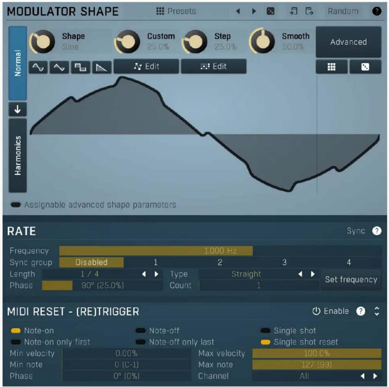 MODULATOR SHAPE Presets Random Shape Sine Custom 25.0% Step 25.0% Smooth 50.0% Advanced Normal Edit Edit Harmonics • Assignable advanced shape parameters RATE Sync ? Frequency 1.000 Hz Sync group Disabled 1 2 3 4 Length 1 / 4 Type Straight Set frequency Phase 90° (25.0%) Count 1 MIDI RESET - (RE)TRIGGER Note-on Note-off Note-on only first Note-off only last Single shot Single shot reset Min velocity 0.00% Max velocity 100.0% Min note 0 (C-1) Max note 127 (G9) Phase 0° (0%) Channel All