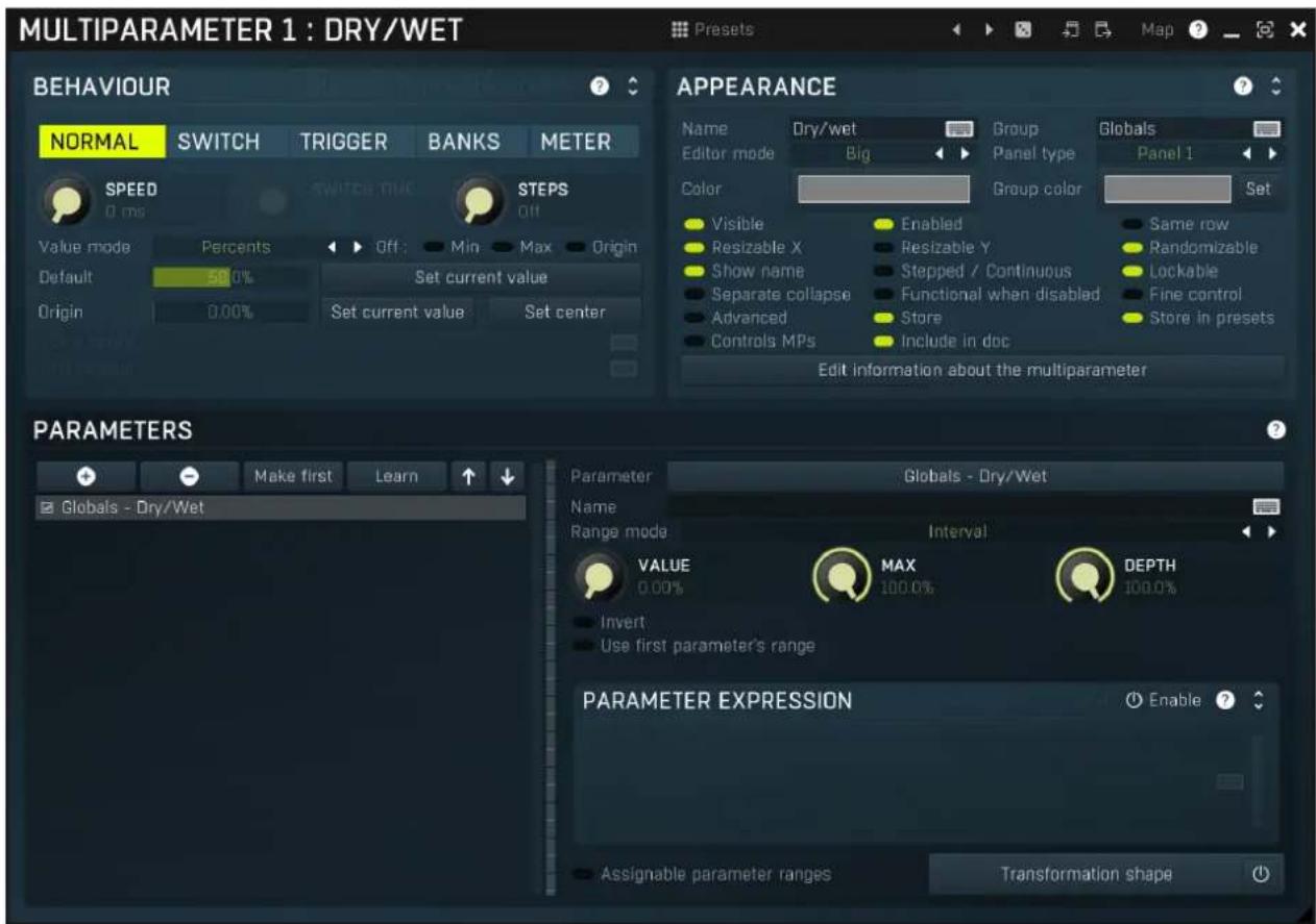 MULTIPARAMETER 1 : DRY/WET PRESets Map ? BEHAVIOUR NORMAL SWITCH TRIGGER BANKS METER SPEED SWITCH TIME STEPS 0 ms Off Min Max Origin Value mode Percents Off: Min Max Origin Default 50.0% Set current value Origin 0.00% Set current value Set center APPEARANCE Name Dry/wet Group Globals Editor mode Big Panel type Panel 1 Color Visible Enabled Same row Resizable X Resizable Y Randomizable Show name Stepped / Continuous Lockable Separate collapse Functional when disabled Fine control Advanced Store Store in presets Controls MPs Include in doc Edit information about the multiparameter PARAMETERS Make first Learn Globals - Dry/Wet Parameter Globals - Dry/Wet Name Range mode Interval VALUE MAX DEPTH 0.00% 100.0% Invert Use first parameter's range PARAMETER EXPRESSION Enable ? Assignable parameter ranges Transformation shape