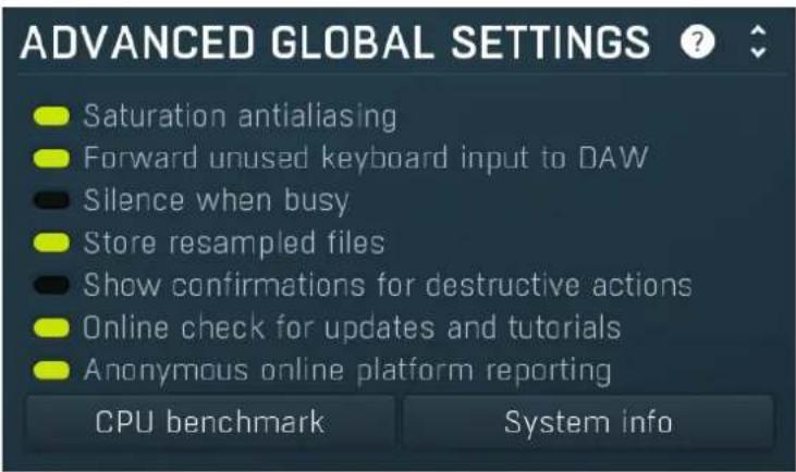 ADVANCED GLOBAL SETTINGS Saturation antialiasing Forward unused keyboard input to DAW Silence when busy Store resampled files Show confirmations for destructive actions Online check for updates and tutorials Anonymous online platform reporting CPU benchmark System info
