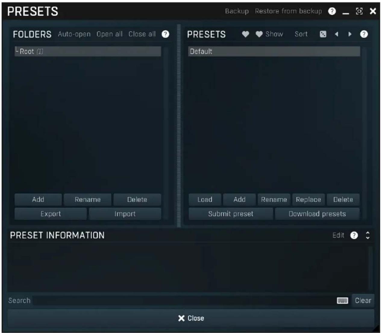 PRESETS Backup Restore from backup ? FOLDERS Auto-open Open all Close all ? -Root (1) PRESETS Show Sort ? Default Add Rename Delete Export Import Load Add Rename Replace Delete Submit preset Download presets PRESET INFORMATION Edit ? Search Clear × Close