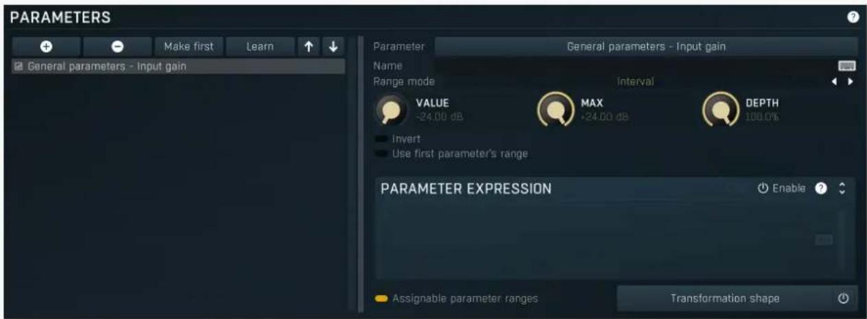 PARAMETERS Make first Learn General parameters - Input gain Parameter General parameters - Input gain Name Range mode Interval VALUE MAX DEPTH -24.00 dB +24.00 dB 100.0% Invert Use first parameter's range PARAMETER EXPRESSION Enable ? Assignable parameter ranges Transformation shape