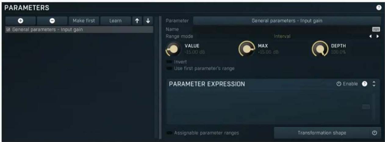 PARAMETERS Make first Learn General parameters - Input gain Parameter General parameters - Input gain Name Range mode Interval VALUE MAX DEPTH -15.00 dB +15.00 dB 100.0% Invert Use first parameter's range PARAMETER EXPRESSION Enable ? - Assignable parameter ranges Transformation shape