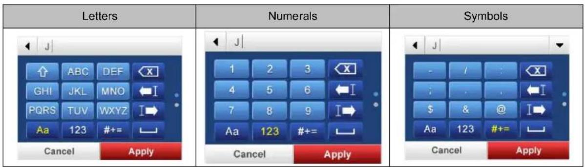 Letters Numerals Symbols J ABC DEF X GHI JKL MNO I PQRS TUVWXYZ I→ Aa 123 #+= Cancel Apply J 1 2 3 X 4 5 6 I 7 8 9 I→ Aa 123 #+= Cancel Apply J - / : X ; . , I $ & @ I→ Aa 123 #+= Cancel Apply