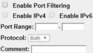 Enable Port Filtering Enable IPv4 Enable IPv6 Port Range: - Protocol: Both Comment: