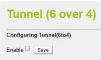 Tunnel (6 over 4) Configuring Tunnel(6to4) Enable Save