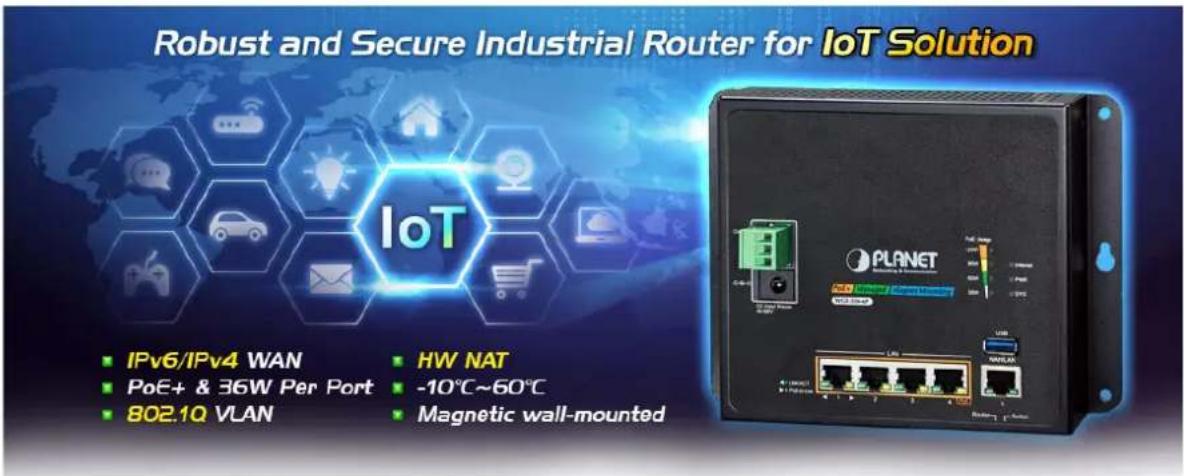Robust and Secure Industrial Router for IoT Solution IPv6/IPv4 WAN PoE+ & 36W Per Port 802.1Q VLAN HW NAT -10°C~60°C Magnetic wall-mounted