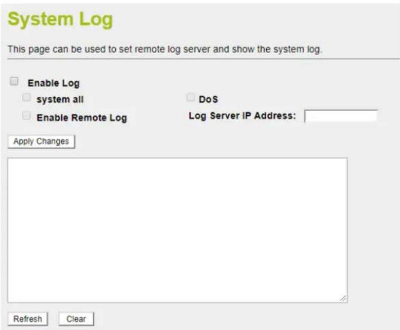 System Log This page can be used to set remote log server and show the system log. Enable Log system all DoS Enable Remote Log Log Server IP Address: Apply Changes Refresh Clear