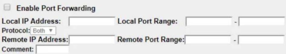 Enable Port Forwarding Local IP Address: Local Port Range: - Protocol: Both Remote IP Address: Remote Port Range: - Comment: