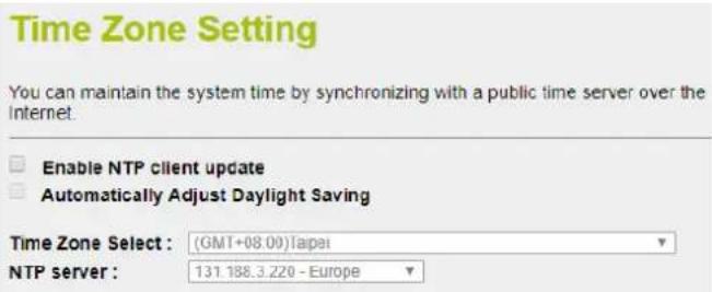 Time Zone Setting You can maintain the system time by synchronizing with a public time server over the Internet. Enable NTP client update Automatically Adjust Daylight Saving Time Zone Select : (GMT+08.09)Taipei NTP server : 131.188.3.220 - Europe