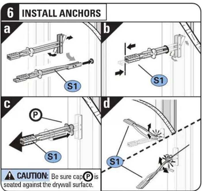 6 INSTALL ANCHORS a b S1 S1 c P S1 d S1 CAUTION: Be sure cap P is seated against the drywall surface.