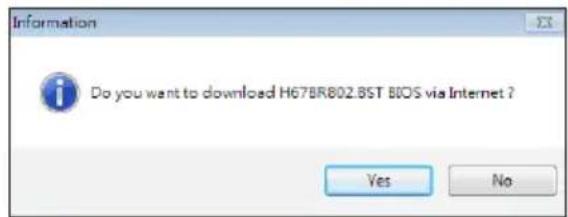 Information Do you want to download H67BR802.BST BIOS via Internet ? Yes No