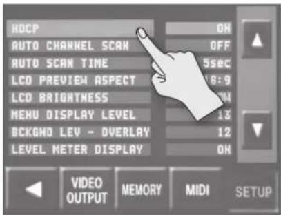 HDCP AUTO CHANNEL SCAN AUTO SCAN TIME LCD PREVIEW ASPECT LCD BRIGHTNESS MENU DISPLAY LEVEL BCKGND LEV - OVERLAY LEVEL METER DISPLAY ON OFF 5sec 18:9 14 13 12 ON VIDEO OUTPUT MEMORY MIDI SETUP