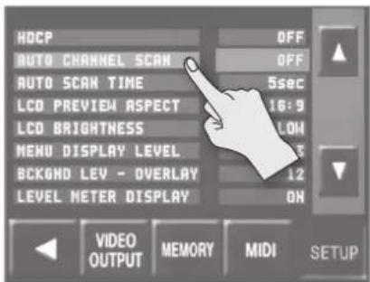 HOCP AUTO CHANNEL SCAN AUTO SCAN TIME LCD PREVIEW ASPECT LCD BRIGHTNESS MENU DISPLAY LEVEL BACKGND LEV - OVERLAY LEVEL METER DISPLAY OFF OFF 5sec 16:9 LOW 12 ON VIDEO OUTPUT MEMORY MIDI SETUP