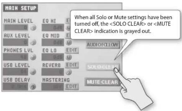 MAIN SETUP MAIN LEVEL EQ HI E 0 0 dB AUX LEVEL EQ MID E 0 0 dB PHONES LVL EQ LO EDIT 48 0 dB USB LEVEL REVERB EDIT 0 dB U USB DELAY MASTERING EDIT MUTE CLEAR When all Solo or Mute settings have been turned off, the or indication is grayed out. AUDIOFLOW SOLOGLET MUTE CLEAR