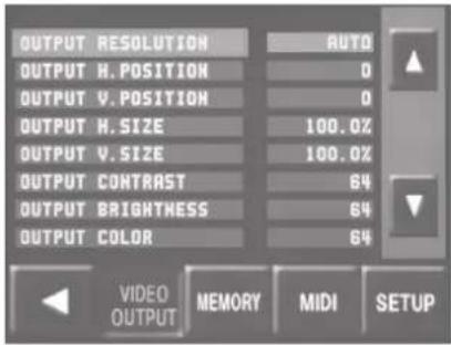 OUTPUT RESOLUTION AUTO OUTPUT H. POSITION 0 OUTPUT V. POSITION 0 OUTPUT H. SIZE 100.0% OUTPUT V. SIZE 100.0% OUTPUT CONTRAST 64 OUTPUT BRIGHTNESS 64 OUTPUT COLOR 64 VIDEO MEMORY MIDI SETUP